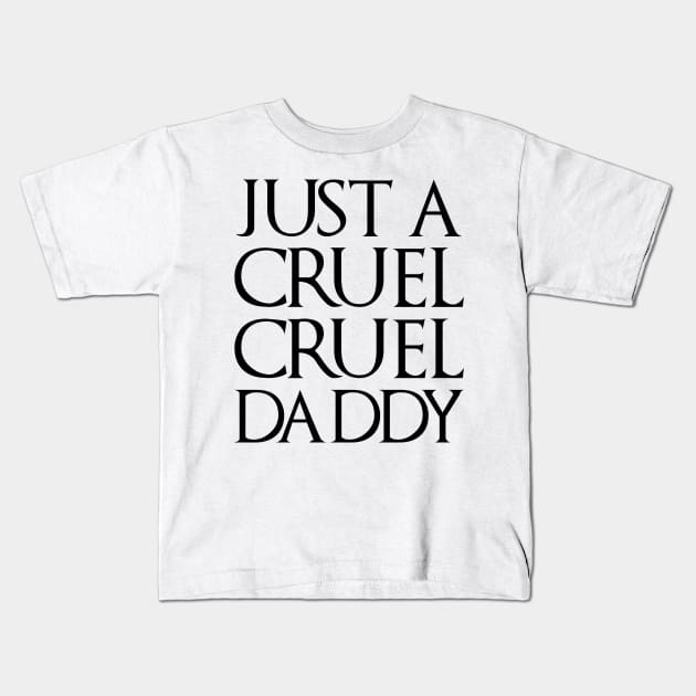 Just A Cruel Cruel Daddy Kids T-Shirt by bearclawbillie